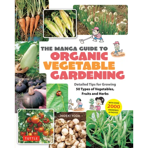 The Manga Guide to Organic Vegetable Gardening: Detailed Tips for Growing 50 Types of Vegetables, Fruits and Herbs (with Over 2000 Drawings and Photos - Paperback