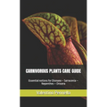 Carnivorous Plants Care Guide: Essential notions for Dionaea - Sarracenia - Nepenthes - Drosera - Paperback