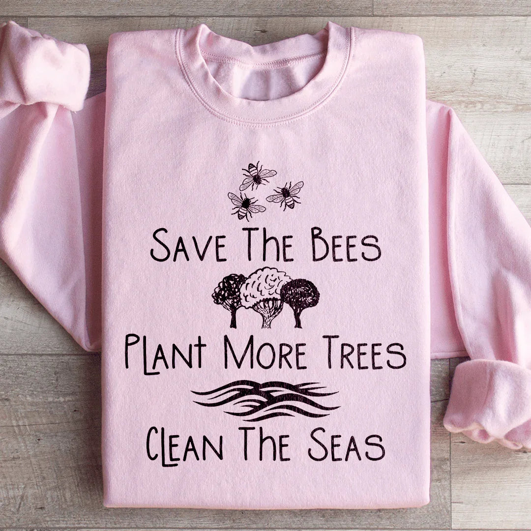 Save The Bees Plant More Trees Clean The Seas Sweatshirt